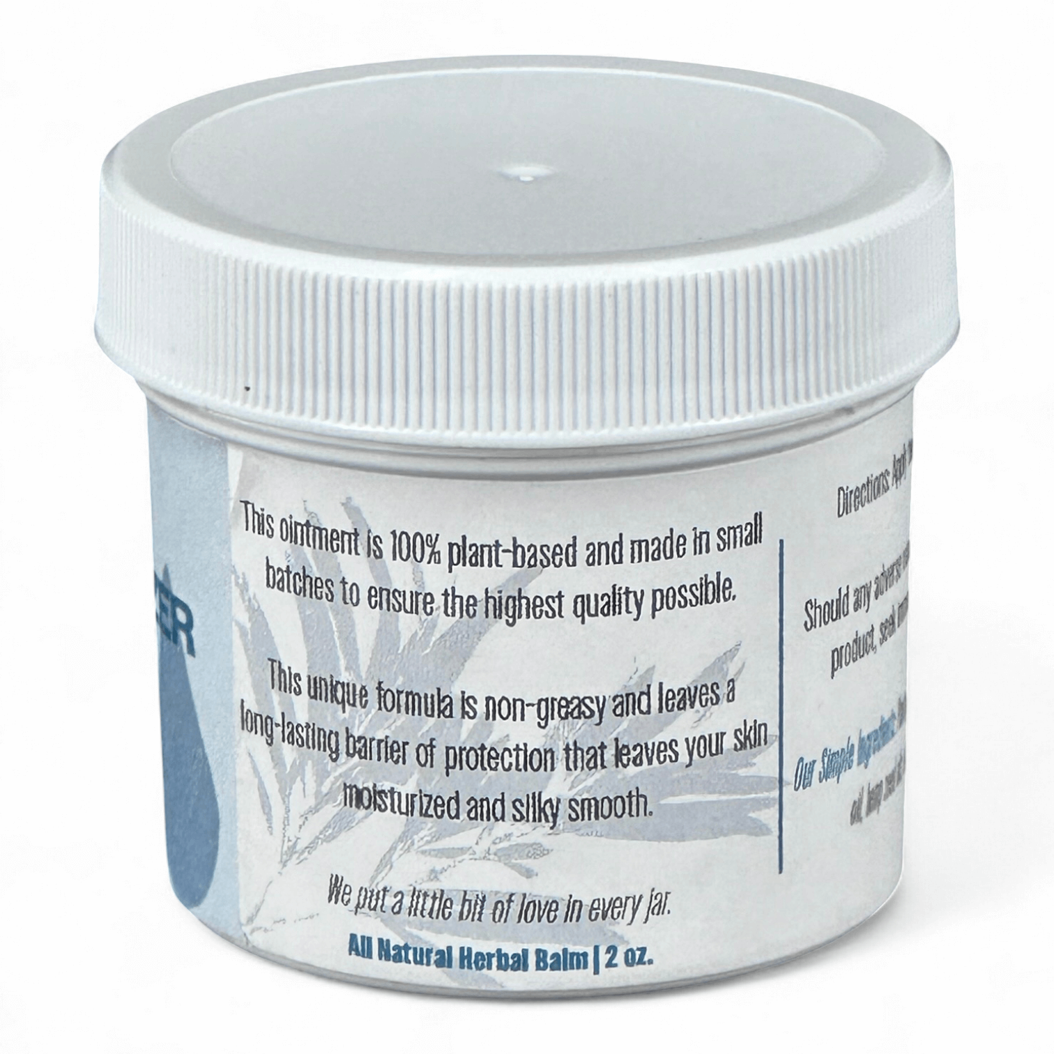 Label on jar of herbal balm stating: "This ointment is 100% plant-based and made in small batches to ensure the highest quality possible.

This unique formula is non-greasy, while leaving a barrier of protection and long-lasting itch relief that leaves your skin soothed and moisturized.

We put a little bit of love in every jar.
All Natural Herbal Balm | 2 oz."